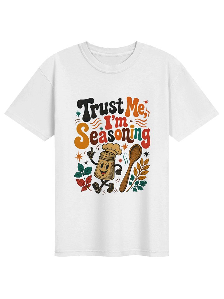 Trust Me I'm Seasoning T-Shirt