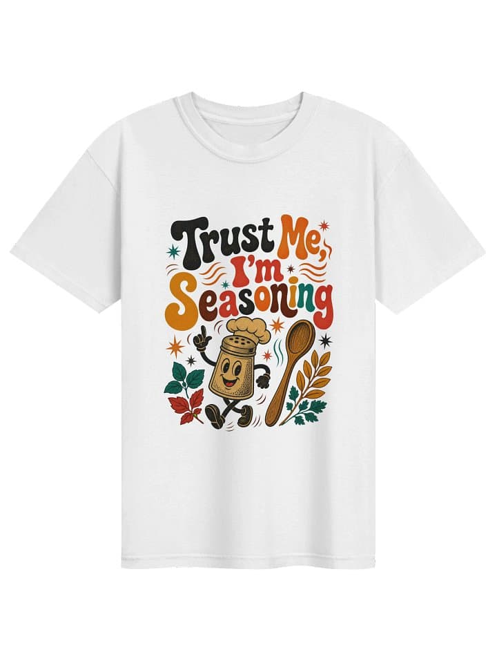 Trust Me I'm Seasoning T-Shirt